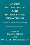 Labor economics and industrial relations : markets and institutions; Clark Kerr, Paul D. Staudohar; 1994