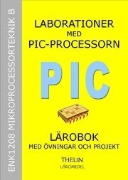 Laborationer med PIC-Processorn - Lärobok med övningar; Jan-Eric Thelin; 2005