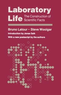 Laboratory life : the construction of scientific facts; Bruno Latour; 1986