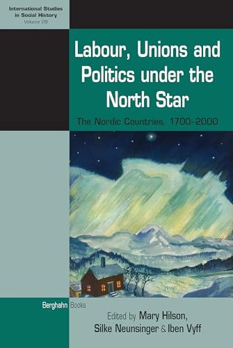 Labour, unions and politics under the North Star : the Nordic countries, 1700-2000; Mary Hilson; 2019