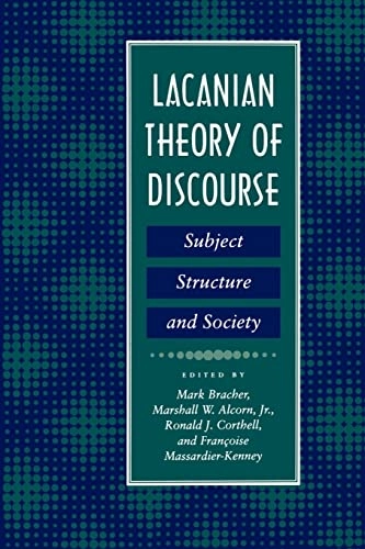 Lacanian theory of discourse : subject, structure, and society; Mark Bracher, Marshall W. Jr. Alcorn, Ronald J. Corthell, Françoise Massardier-Kenney; 1994