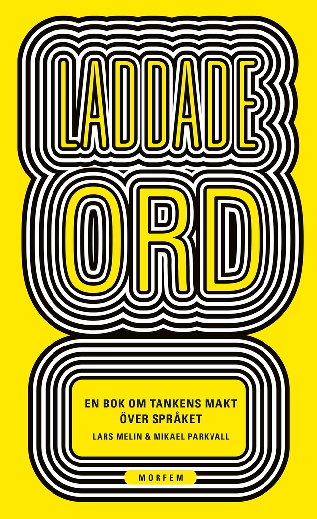 Laddade ord : en bok om tankens makt över språket; Lars Melin, Mikael Parkvall; 2024