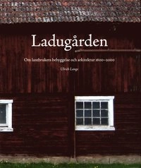 Ladugården : om lantbrukets bebyggelse och arkitektur 1600-2000; Ulrich Lange; 2011