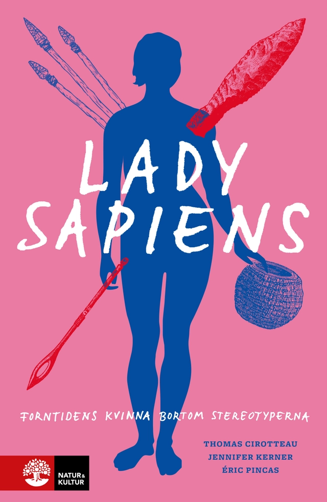 Lady Sapiens : forntidens kvinna bortom stereotyperna; Thomas Cirotteau, Jennifer Kerner, Éric Pincas; 2024