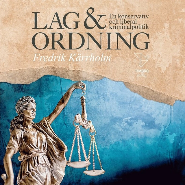Lag och ordning : En konservativ och liberal kriminalpolitik; Fredrik Kärrholm; 2024