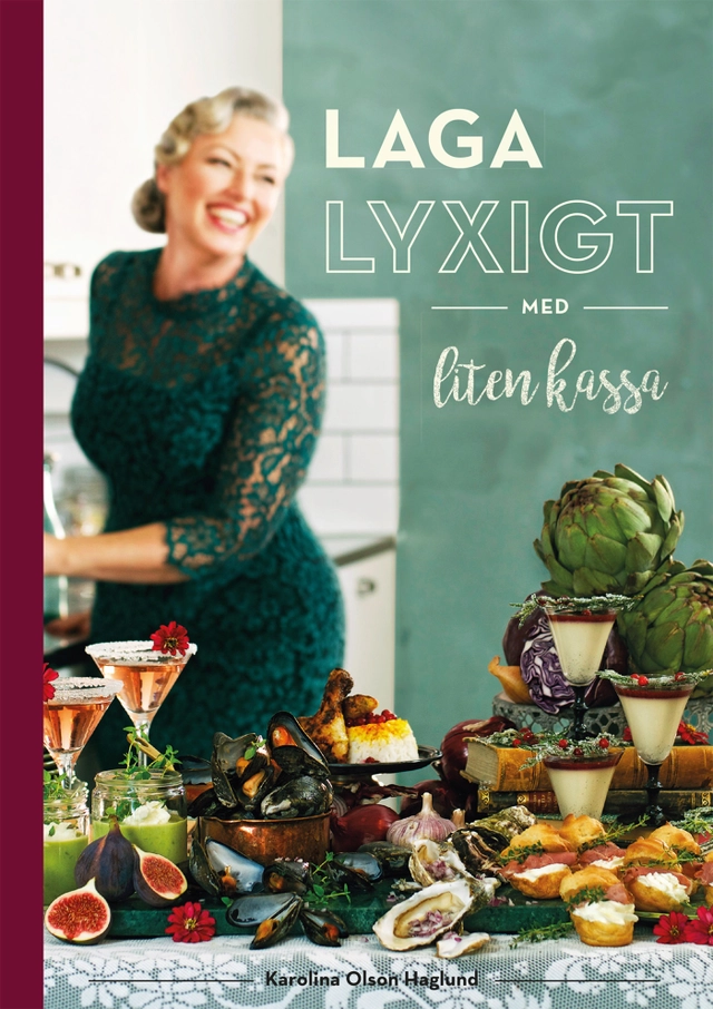 Laga lyxigt med liten kassa; Karolina Olson Haglund; 2017