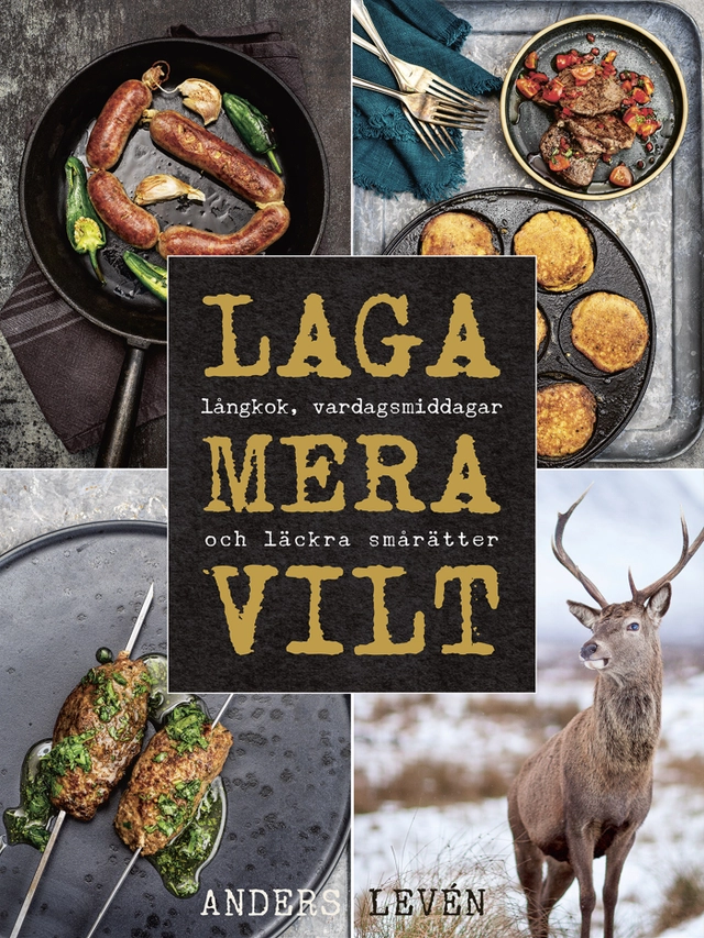 Laga mera vilt : Långkok, vardagsmat och läckra smårätter; Anders Levén; 2021