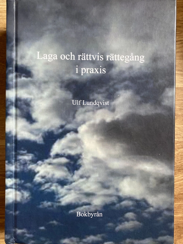Laga och rättvis rättegång i praxis; Ulf Lundqvist; 2017