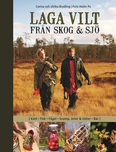 Laga vilt : från skog och sjö; Carina Brydling, Ulrika Brydling; 2011