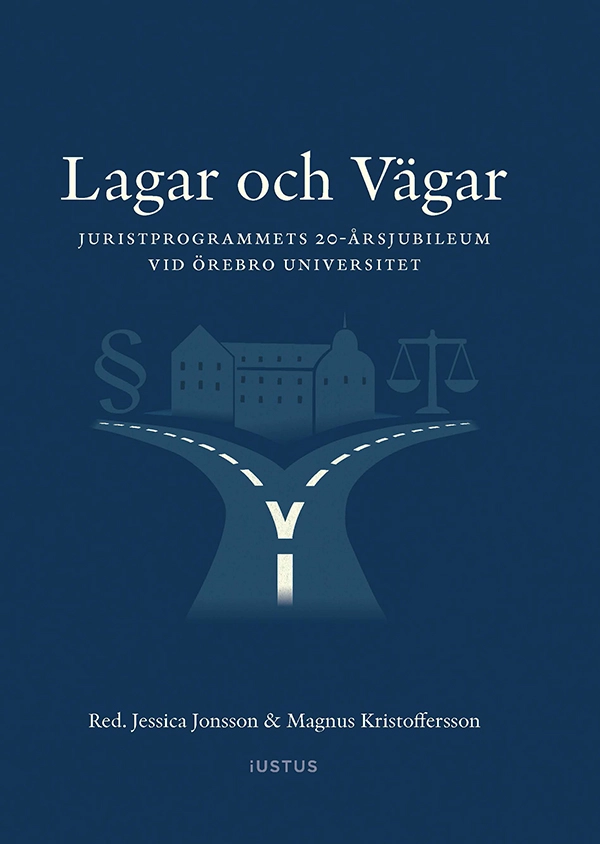 Lagar och vägar : Juristprogrammets 20-årsjubileum vid Örebro universitet; Jessica Jonsson, Magnus Kristoffersson; 2025