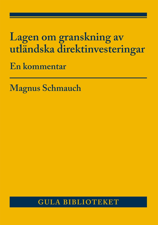 Lagen om granskning av utländska direktinvesteringar : en kommentar; Magnus Schmauch; 2024