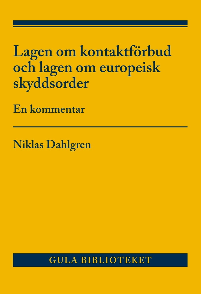 Lagen om kontaktförbud och lagen om europeisk skyddsorder : en kommentar; Niklas Dahlgren; 2017