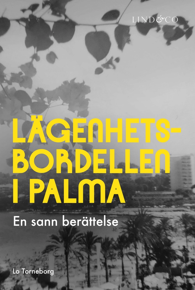 Lägenhetsbordellen i Palma : en sann berättelse; Lo Torneborg, Leone Milton; 2024