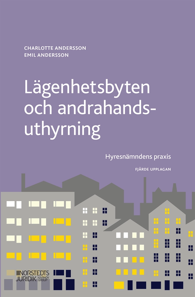 Lägenhetsbyten och andrahandsuthyrning : hyresnämndens praxis; Charlotte Andersson, Emil Andersson; 2021