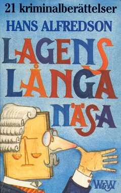 Lagens långa näsa : 21 kriminalberättelser; Hans Alfredson; 1986
