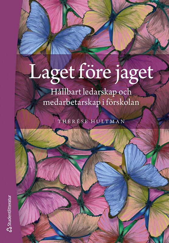 Laget före jaget : hållbart ledarskap och medarbetarskap i förskolan; Therése Hultman; 2024