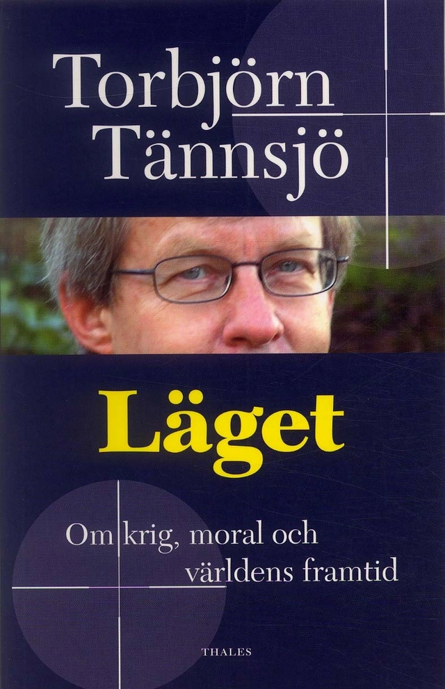 Läget - Om krig, moral och världens framtid; Torbjörn Tännsjö; 2005