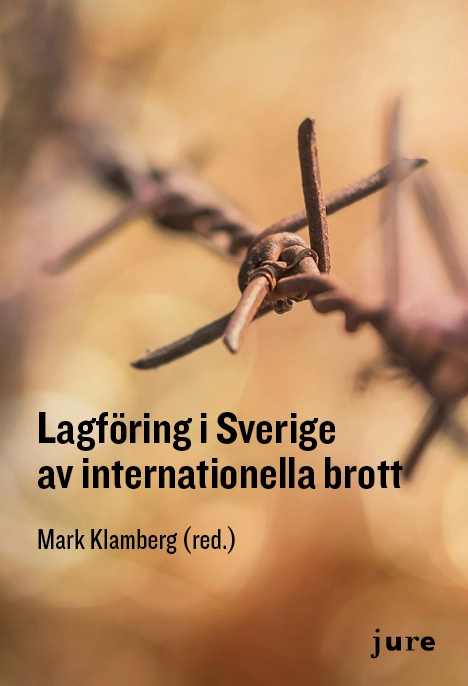 Lagföring i Sverige av internationella brott; Mark Klamberg; 2020