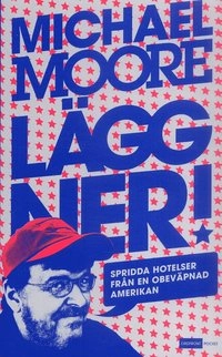 Lägg ner! : spridda hot från en obeväpnad amerikan; Michael Moore; 2005