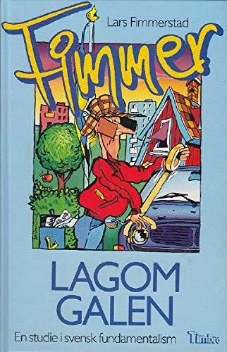 Lagom galen : en studie i svensk fundamentalism; Lars Fimmerstad; 1989
