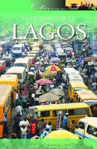 Lagos : a cultural and historical imagination; Kaye. Whiteman; 2012