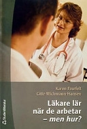 Läkare lär när de arbetar - men hur?; K Faurfelt, G Wichmann-Hansen; 2003