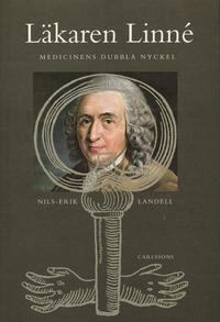 Läkaren Linné : medicinens dubbla nyckel; Nils-Erik Landell; 2004