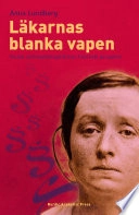 Läkarnas blanka vapen : svensk smittskyddslagstiftning i historiskt perspektiv; Anna Lundberg; 2008