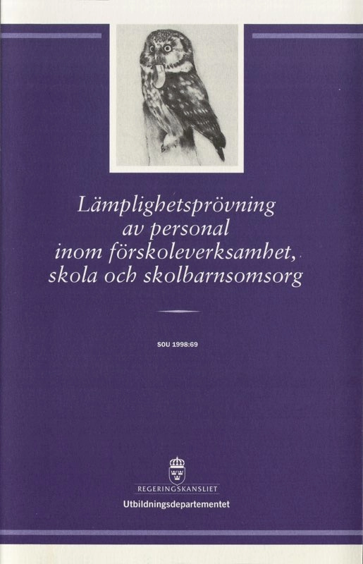 Lämplighetsprövning av personal inom förskoleverksamhet, skola och skolbarnsomsorg : betänkande; Lämplighetsprövningsutredningen; 1998