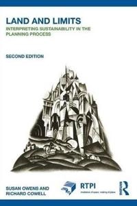 Land and limits : interpreting sustainability in the planning process; Susan E. Owens; 2011