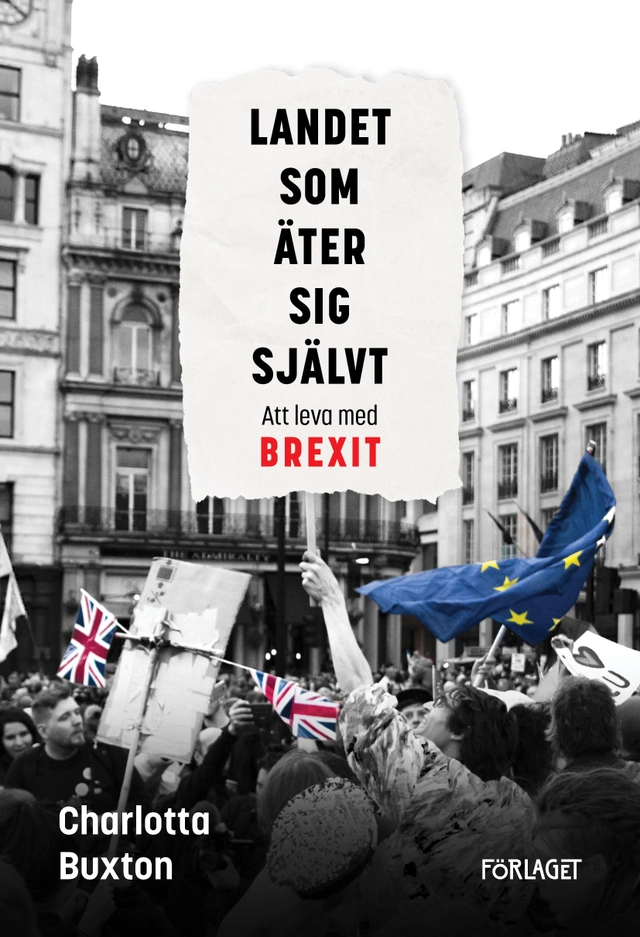 Landet som äter sig självt : att leva med Brexit; Charlotta Buxton; 2020