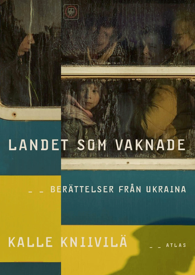 Landet som vaknade : berättelser från Ukraina; Kalle Kniivilä; 2023