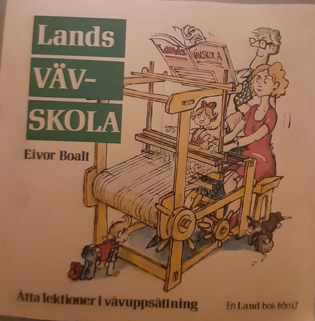 Lands vävskola : åtta lektioner i vävuppsättning; Eivor Boalt; 1978