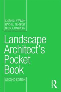 Landscape Architect's Pocket Book [Elektronisk resurs]; Siobhan Vernon, Rachel Tennant, Nicola Garmory; 2013