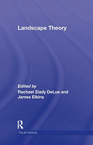 Landscape theory; Rachel Delue, James Elkins; 2008