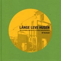 Länge leve husen : arkitektoniska kvaliteter i ett förvaltningsperspektiv; Ulf Nordwall; 2011