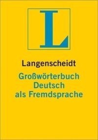 Langenscheidt Grosswörterbuch Deutsch als Fremdsprache : das einsprachige Wörterbuch für alle, die Deutsch lernen; Dieter Götz, Günther Haensch, Hans Wellmann, Langenscheidt-Redaktion; 2008