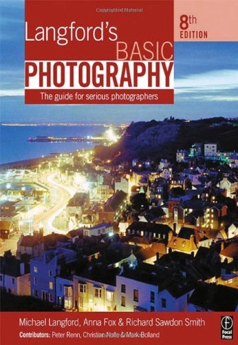 Langford's basic photography : the guide for serious photographers / Michael Langford, Anna Fox, Richard Sawdon Smith ; contributors, Peter Renn, Christian Nolle, Mark Bolland; Michael John Langford; 2007