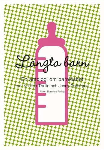 Längta barn : en antologi om barnlöshet; Kristina Thulin, Jenny Östergren; 2004