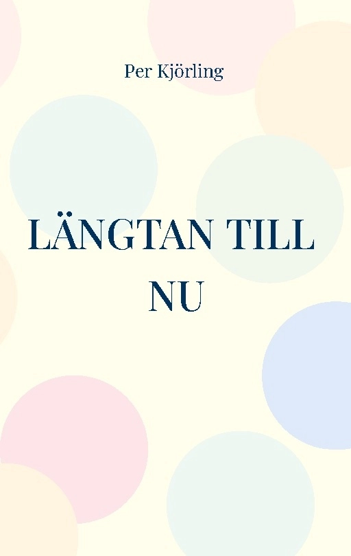 Längtan till nu : skapa en attraktiv framtid; Per Kjörling; 2023