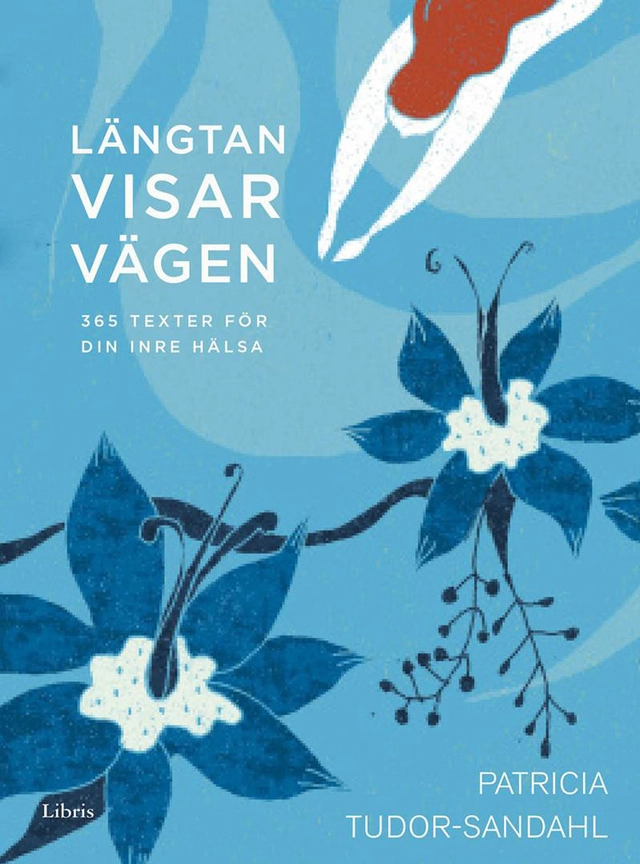 Längtan visar vägen : 365 texter för din inre hälsa; Patricia Tudor-Sandahl; 2017