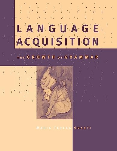 Language acquisition : the growth of grammar; Maria Teresa Guasti; 2002