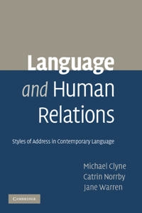 Language and Human Relations: Styles of Address in Contemporary Language [Elektronisk resurs]; Michael Clyne, Catrin Norrby, Jane Warren; 2011