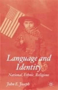 Language and identity : national, ethnic, religious; John Earl Joseph; 2004