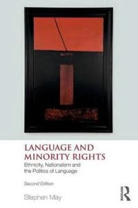 Language and Minority Rights: Ethnicity, Nationalism and the Politics of Language [Elektronisk resurs]; Stephen May; 2011