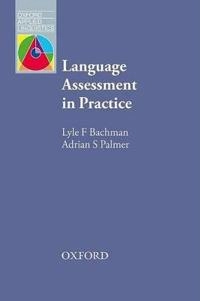 Language assessment in practice : developing language assessments and justifying their use in the real world; Lyle F. Bachman; 2010