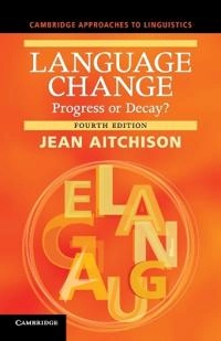 Language change : progress or decay?; Jean Aitchison; 2013