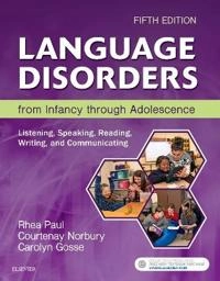 Language disorders from infancy through adolescence : listening, speaking, reading, writing, and communicating; Rhea Paul; 2018