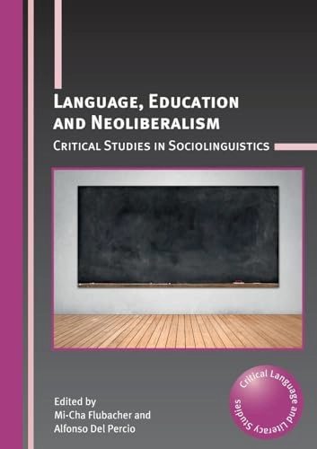 Language, education and neoliberalism : critical studies in sociolinguistics; Mi-Cha Flubacher, Alfonso Del Percio; 2017