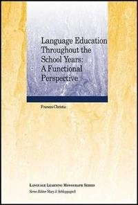 Language Education Throughout the School Years: A Functional Perspective; F. Christie; 2012